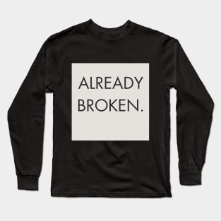 aesthetic Classic quote: ALREADY BROCKEN Memorial peaky blinders thomas shelby quote Long Sleeve T-Shirt